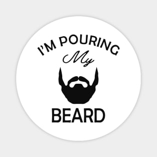 Beard - I'm pouring my beard Magnet